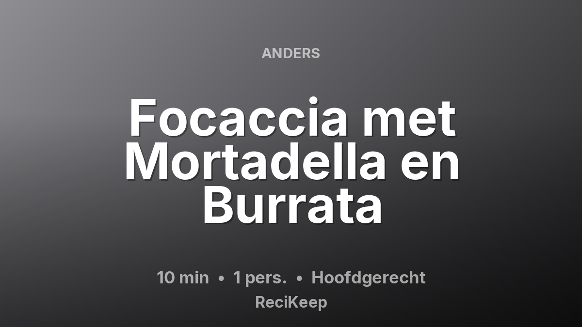 Receptkaart Focaccia met Mortadella en Burrata – Hoofdgerecht