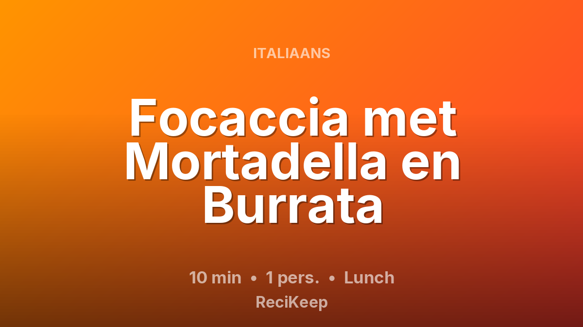 Receptkaart Focaccia met Mortadella en Burrata – Lunch