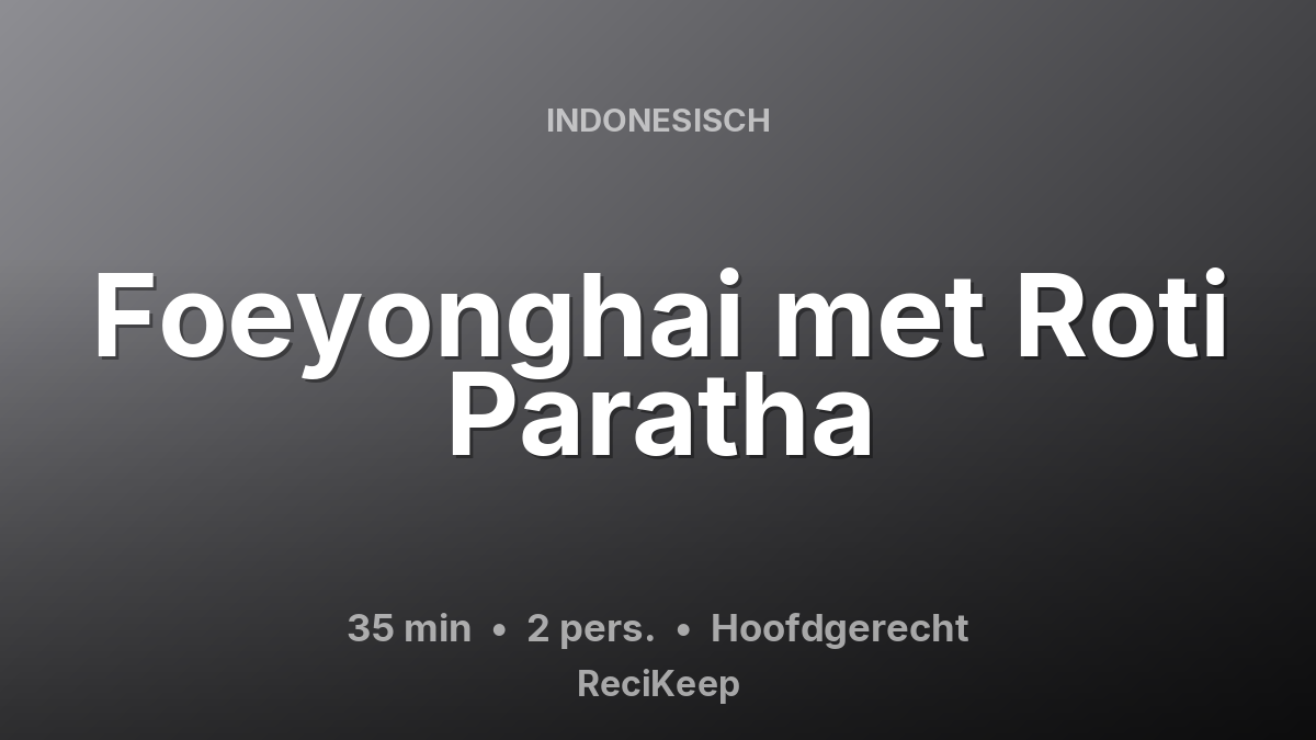 Receptkaart Foeyonghai met Roti Paratha – Hoofdgerecht