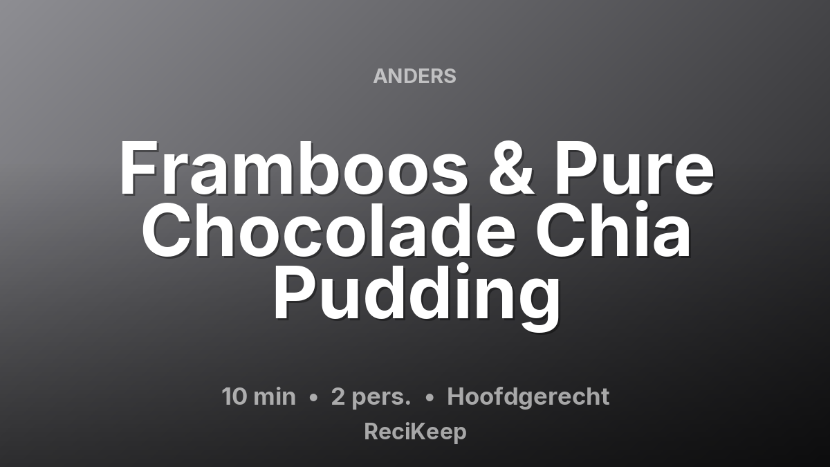 Receptkaart Framboos & Pure Chocolade Chia Pudding – Hoofdgerecht