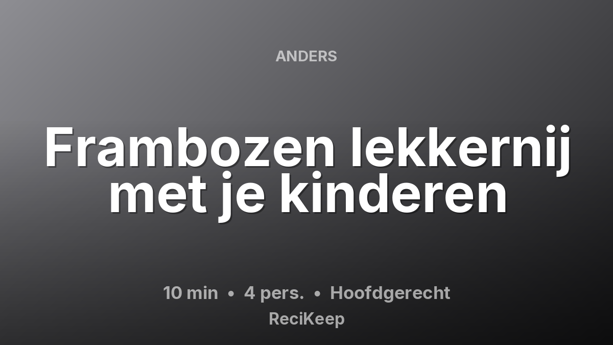 Receptkaart Frambozen lekkernij met je kinderen – Hoofdgerecht