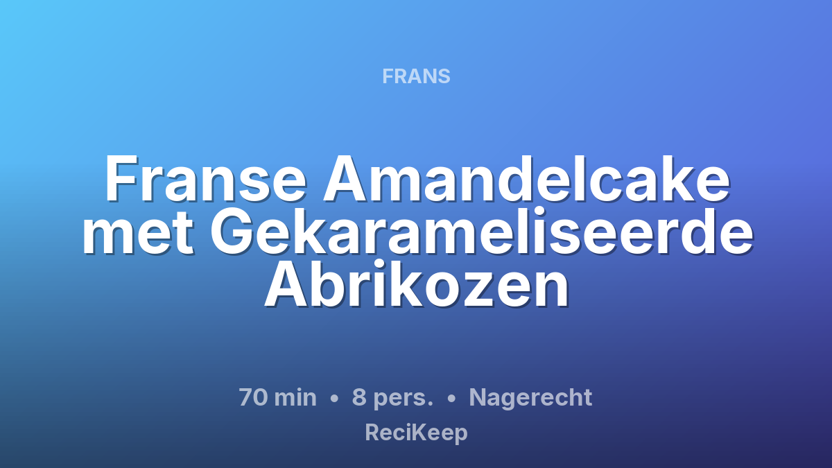 Receptkaart Franse Amandelcake met Gekarameliseerde Abrikozen – Nagerecht