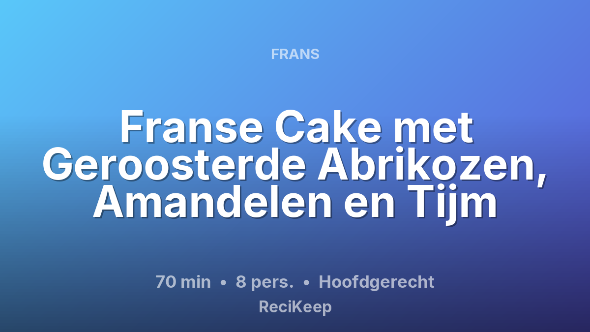 Receptkaart Franse Cake met Geroosterde Abrikozen, Amandelen en Tijm – Hoofdgerecht