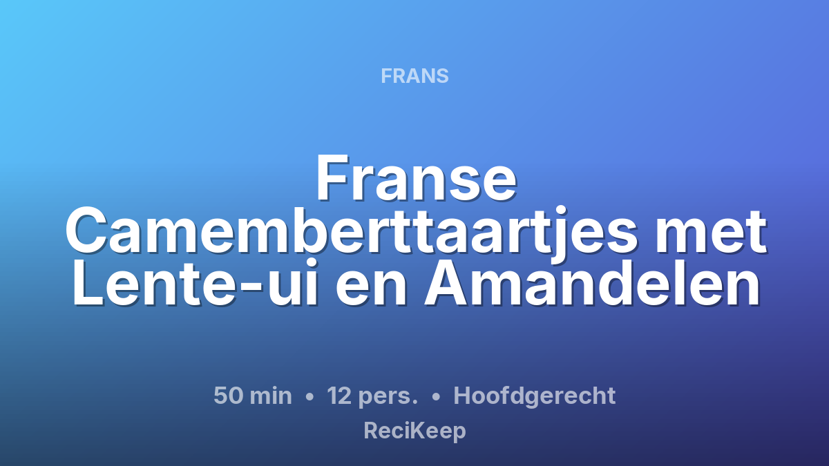 Receptkaart Franse Camemberttaartjes met Lente-ui en Amandelen – Hoofdgerecht