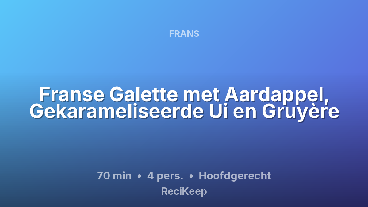 Receptkaart Franse Galette met Aardappel, Gekarameliseerde Ui en Gruyère – Hoofdgerecht