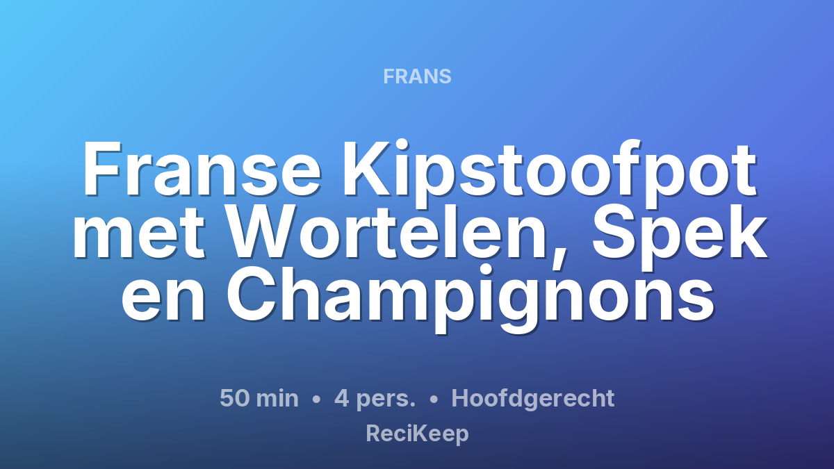 Receptkaart Franse Kipstoofpot met Wortelen, Spek en Champignons – Hoofdgerecht