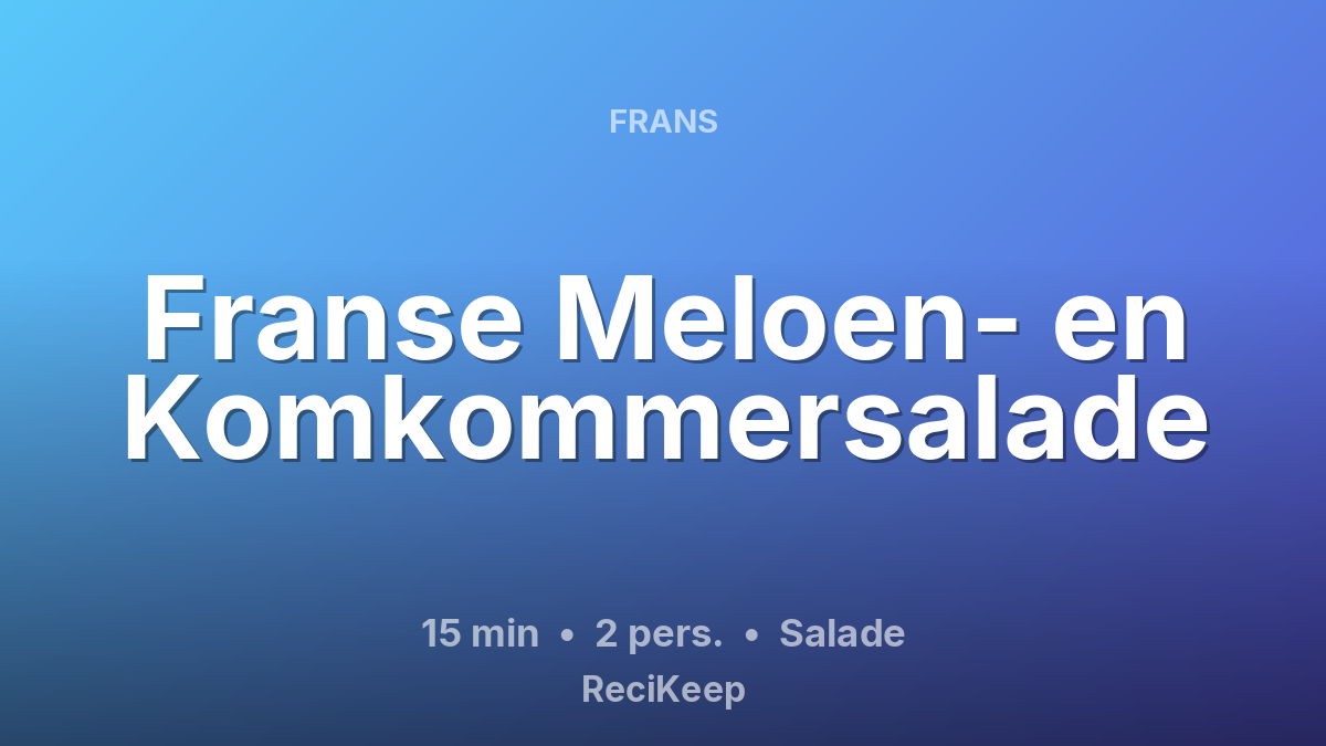 Receptkaart Franse Meloen- en Komkommersalade – Salade