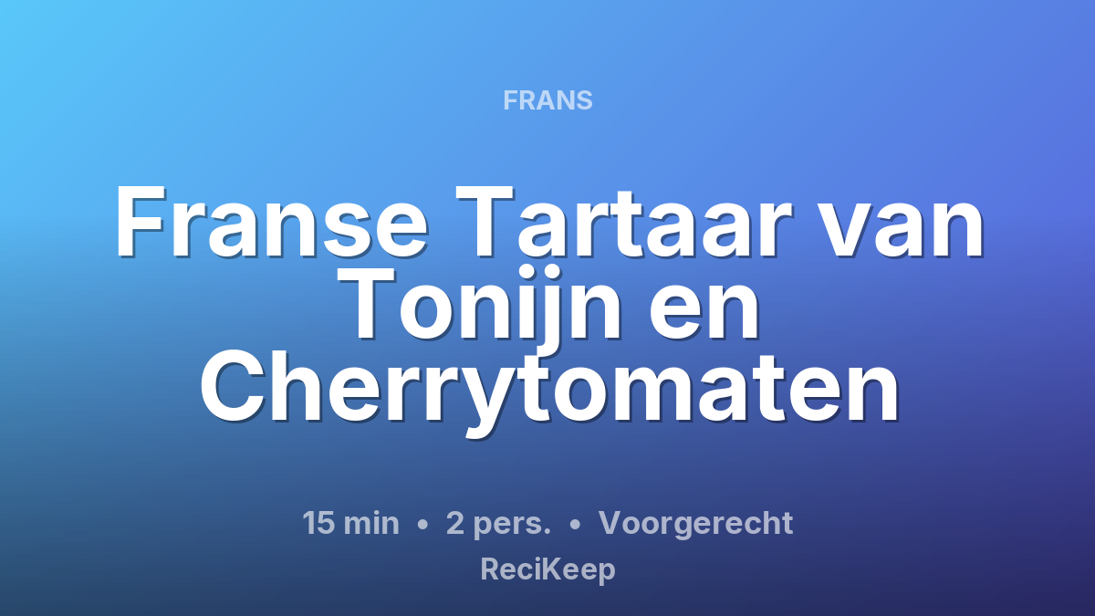 Receptkaart Franse Tartaar van Tonijn en Cherrytomaten – Voorgerecht