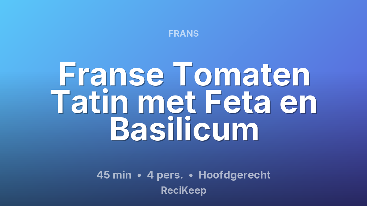 Receptkaart Franse Tomaten Tatin met Feta en Basilicum – Hoofdgerecht