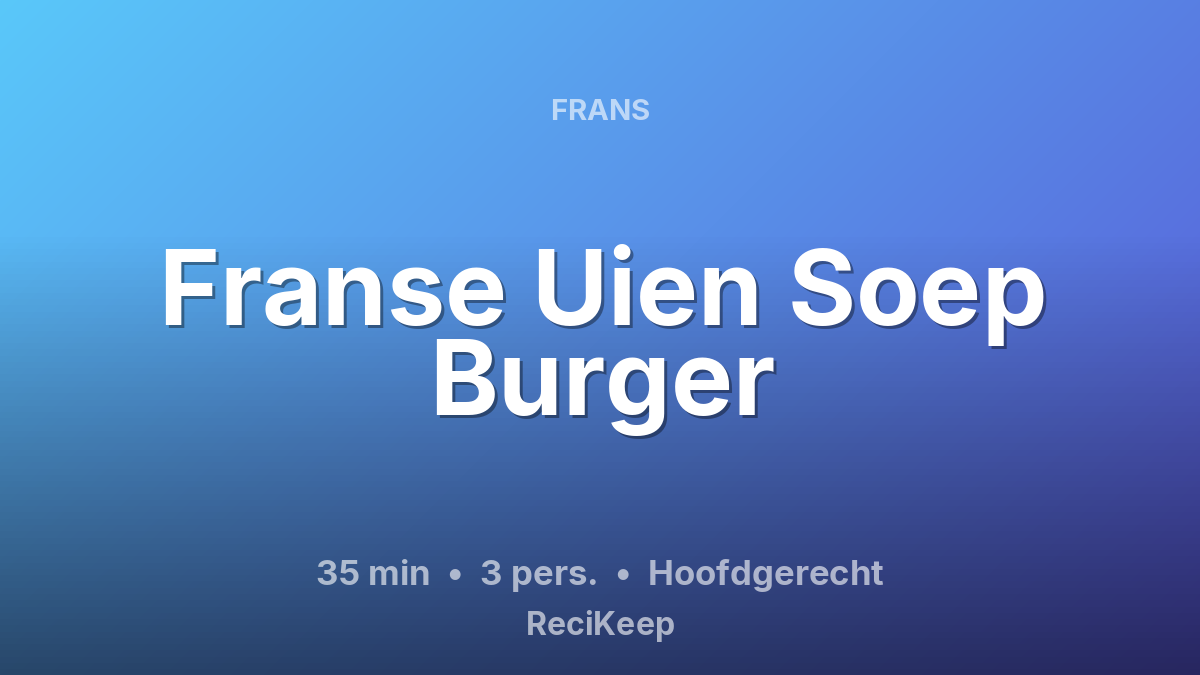 Receptkaart Franse Uien Soep Burger – Hoofdgerecht