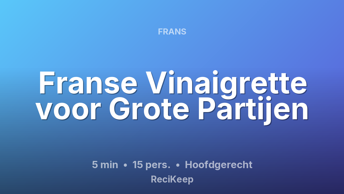 Receptkaart Franse Vinaigrette voor Grote Partijen – Hoofdgerecht