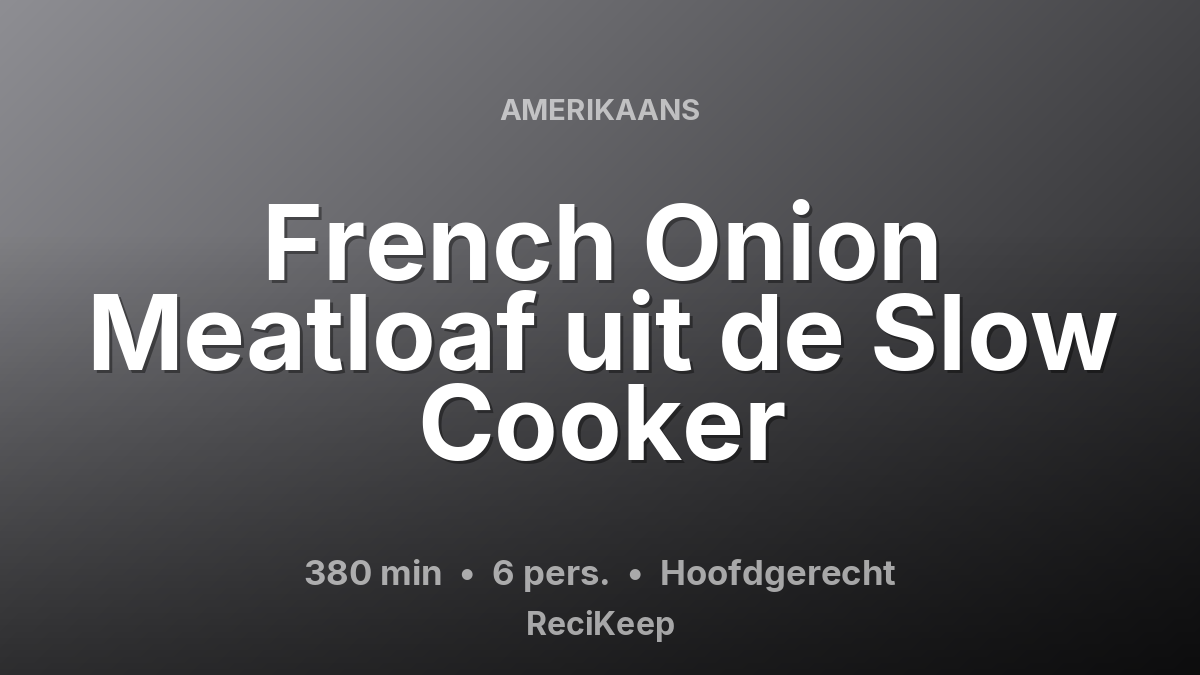 Receptkaart French Onion Meatloaf uit de Slow Cooker – Hoofdgerecht