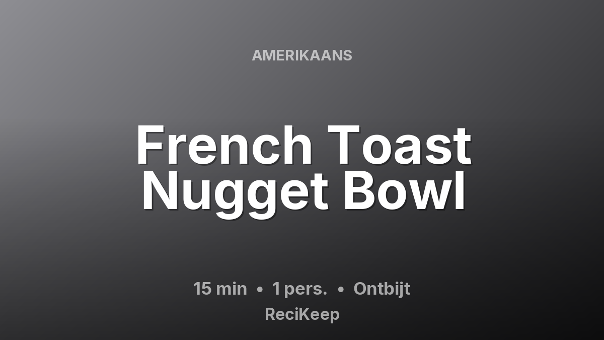 Receptkaart French Toast Nugget Bowl – Ontbijt