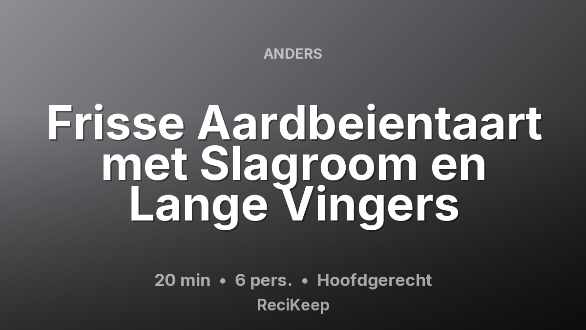 Receptkaart Frisse Aardbeientaart met Slagroom en Lange Vingers – Hoofdgerecht