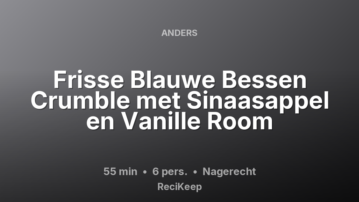Receptkaart Frisse Blauwe Bessen Crumble met Sinaasappel en Vanille Room – Nagerecht
