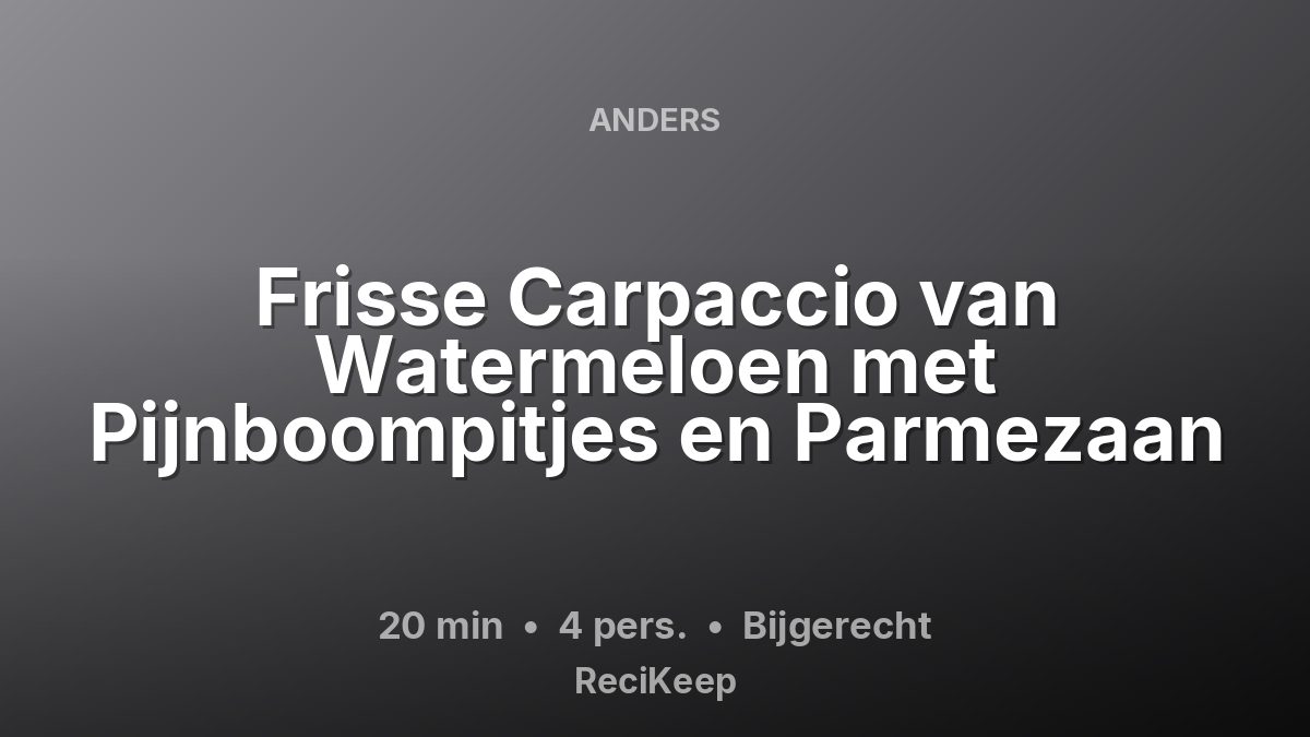 Receptkaart Frisse Carpaccio van Watermeloen met Pijnboompitjes en Parmezaan – Bijgerecht