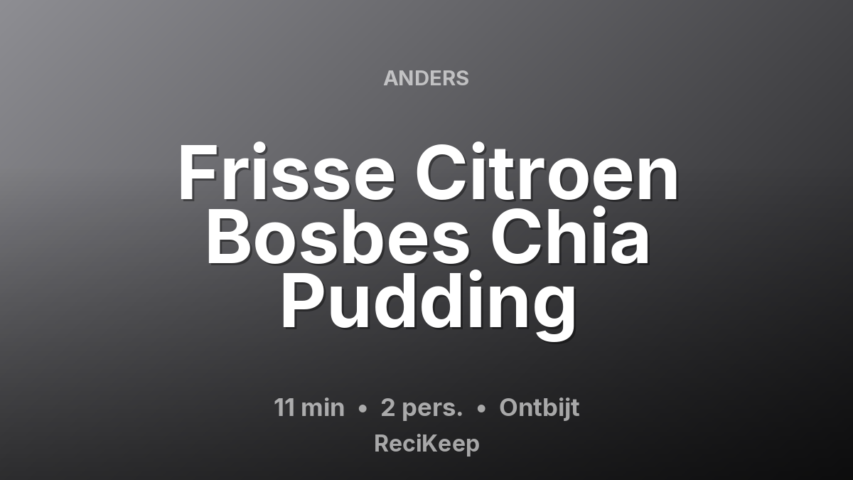 Receptkaart Frisse Citroen Bosbes Chia Pudding – Ontbijt