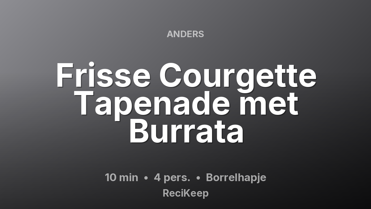 Receptkaart Frisse Courgette Tapenade met Burrata – Borrelhapje