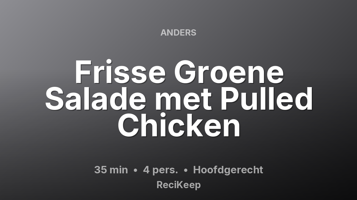 Receptkaart Frisse Groene Salade met Pulled Chicken – Hoofdgerecht