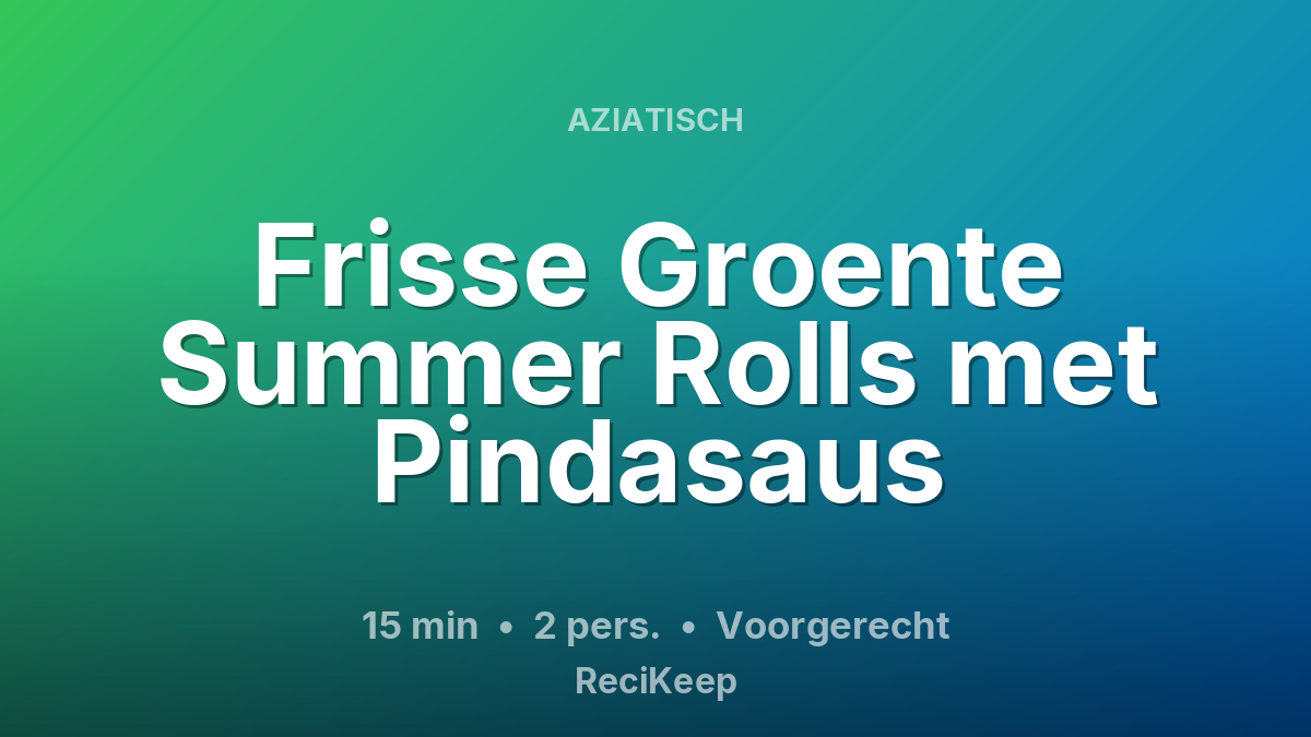 Receptkaart Frisse Groente Summer Rolls met Pindasaus – Voorgerecht
