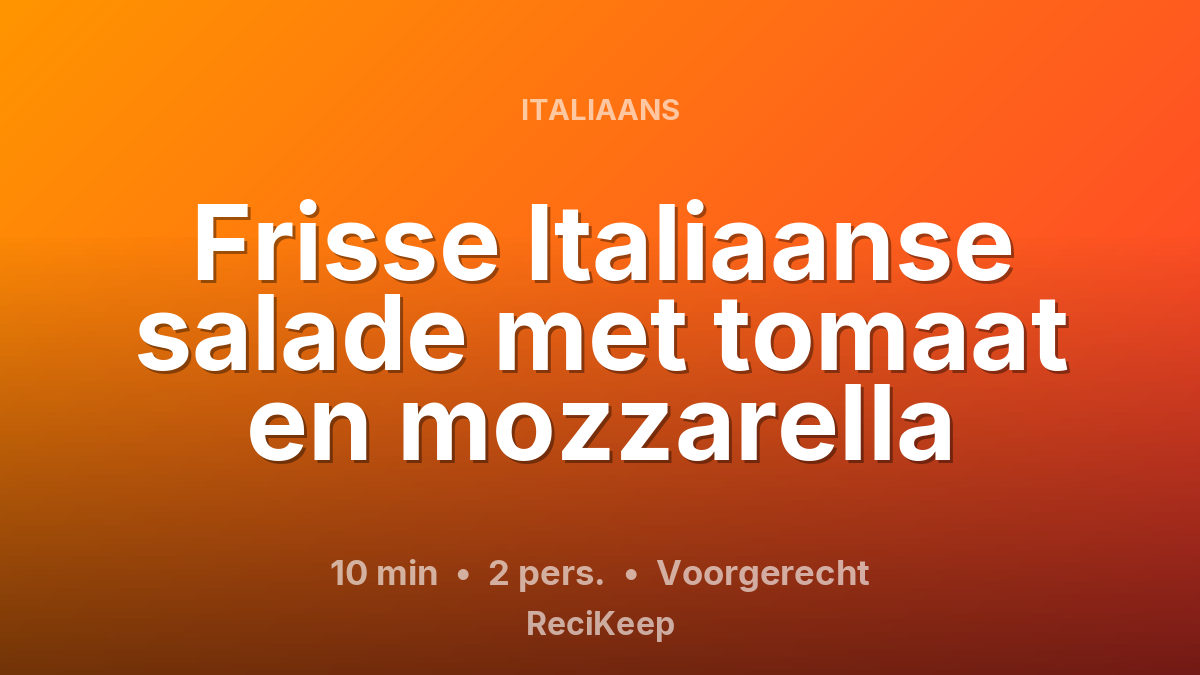 Receptkaart Frisse Italiaanse salade met tomaat en mozzarella – Voorgerecht