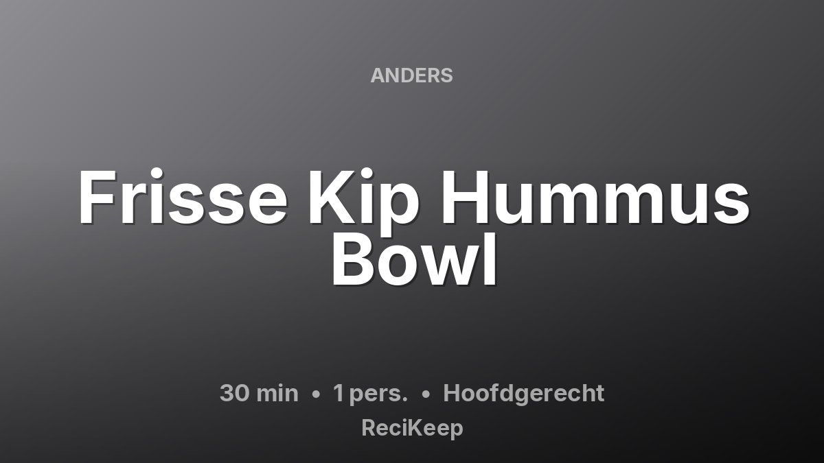 Receptkaart Frisse Kip Hummus Bowl – Hoofdgerecht