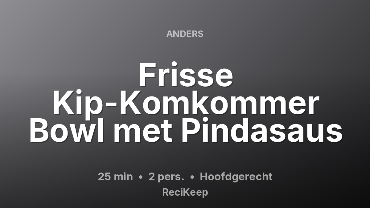 Receptkaart Frisse Kip-Komkommer Bowl met Pindasaus – Hoofdgerecht