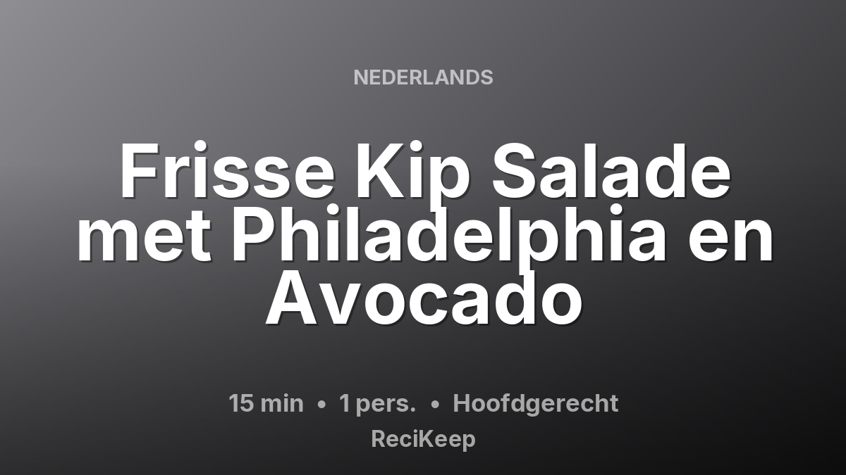 Receptkaart Frisse Kip Salade met Philadelphia en Avocado – Hoofdgerecht