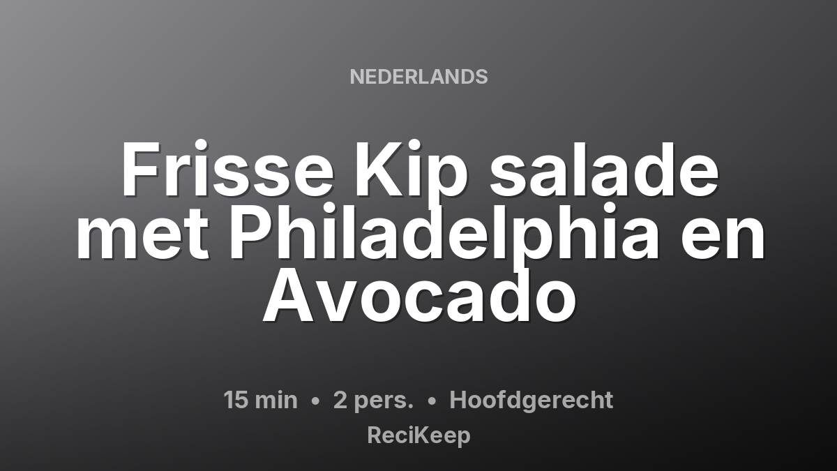 Receptkaart Frisse Kip salade met Philadelphia en Avocado – Hoofdgerecht
