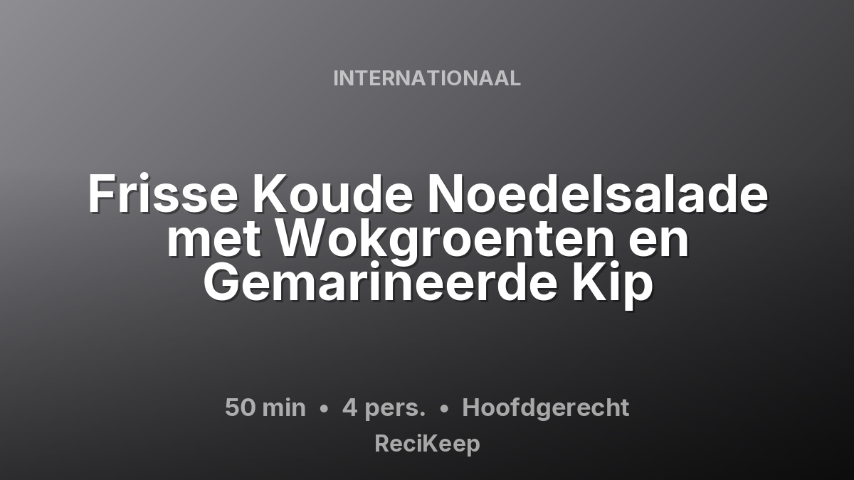Receptkaart Frisse Koude Noedelsalade met Wokgroenten en Gemarineerde Kip – Hoofdgerecht