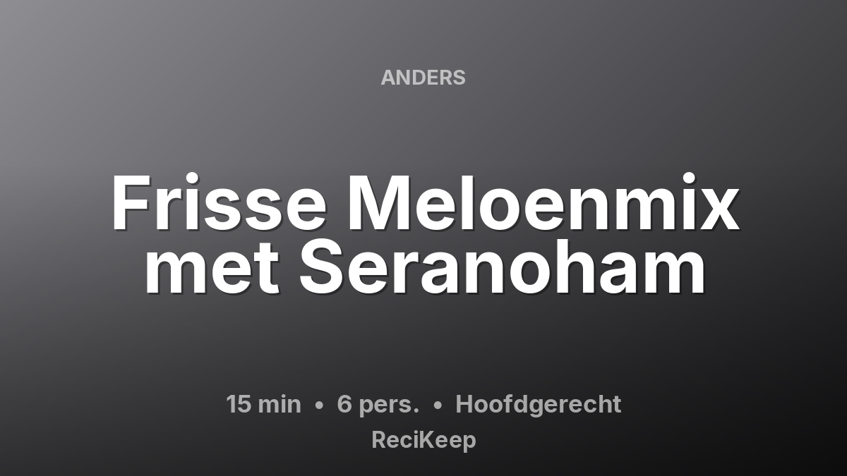 Receptkaart Frisse Meloenmix met Seranoham – Hoofdgerecht