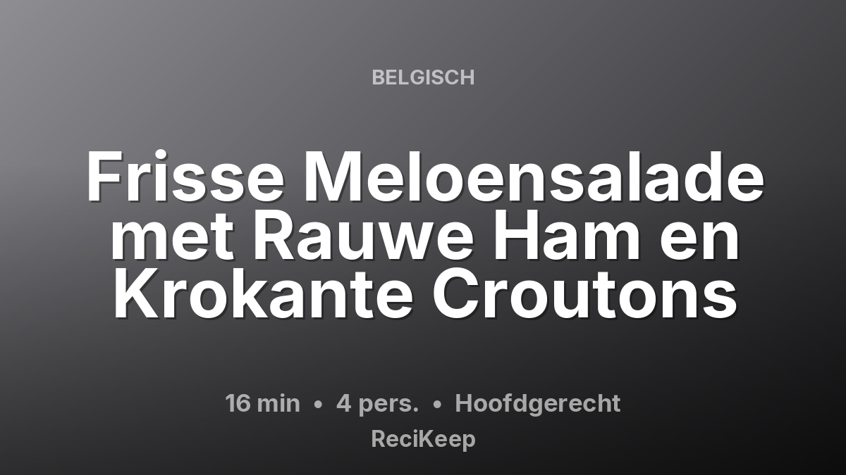 Receptkaart Frisse Meloensalade met Rauwe Ham en Krokante Croutons – Hoofdgerecht