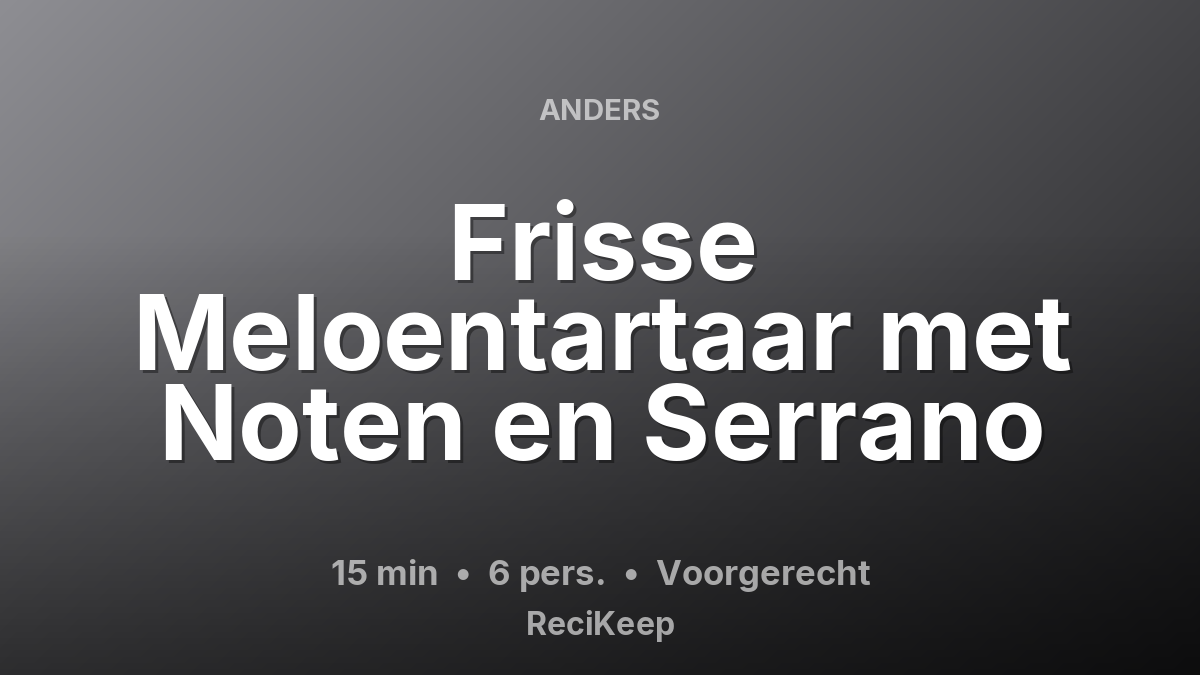 Receptkaart Frisse Meloentartaar met Noten en Serrano – Voorgerecht