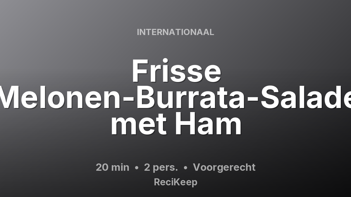 Receptkaart Frisse Melonen-Burrata-Salade met Ham – Voorgerecht