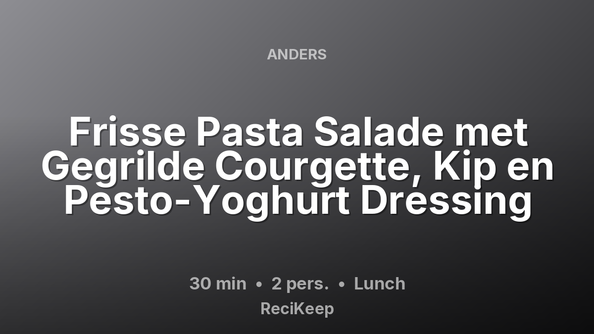 Receptkaart Frisse Pasta Salade met Gegrilde Courgette, Kip en Pesto-Yoghurt Dressing – Lunch