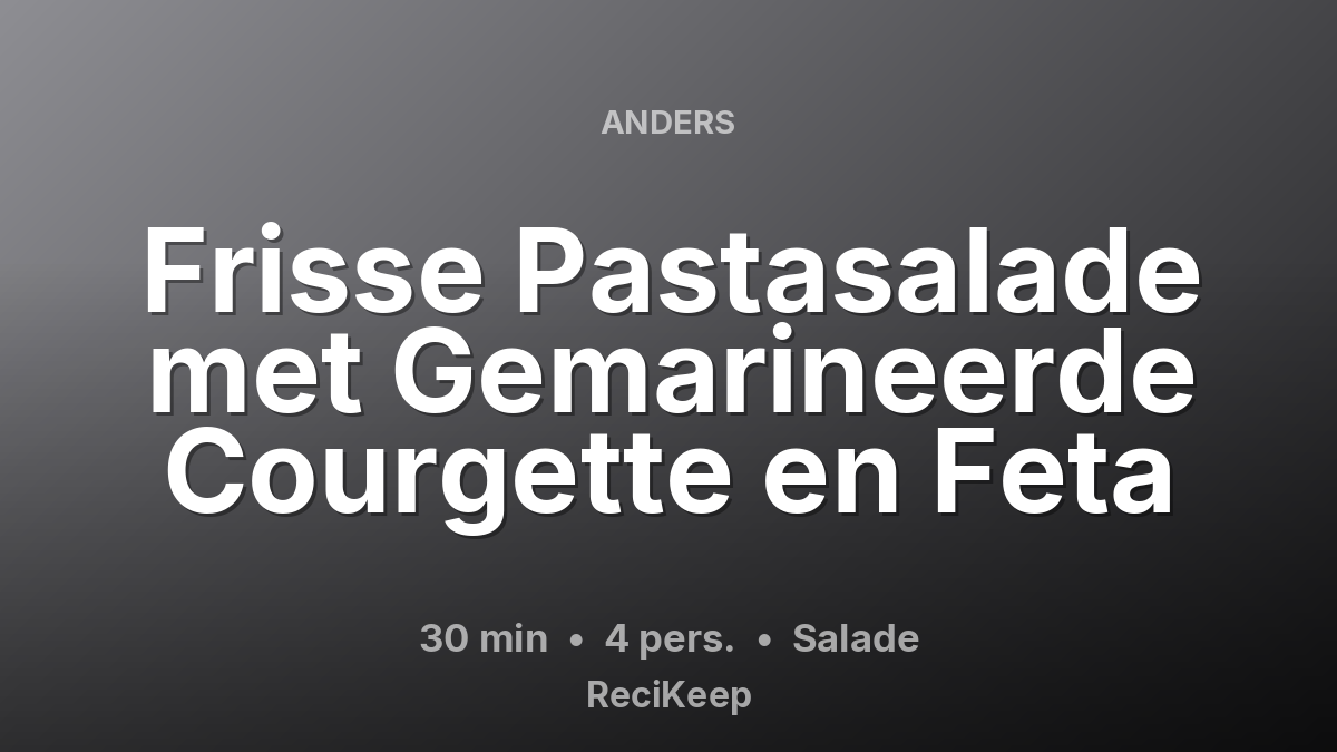 Receptkaart Frisse Pastasalade met Gemarineerde Courgette en Feta – Salade