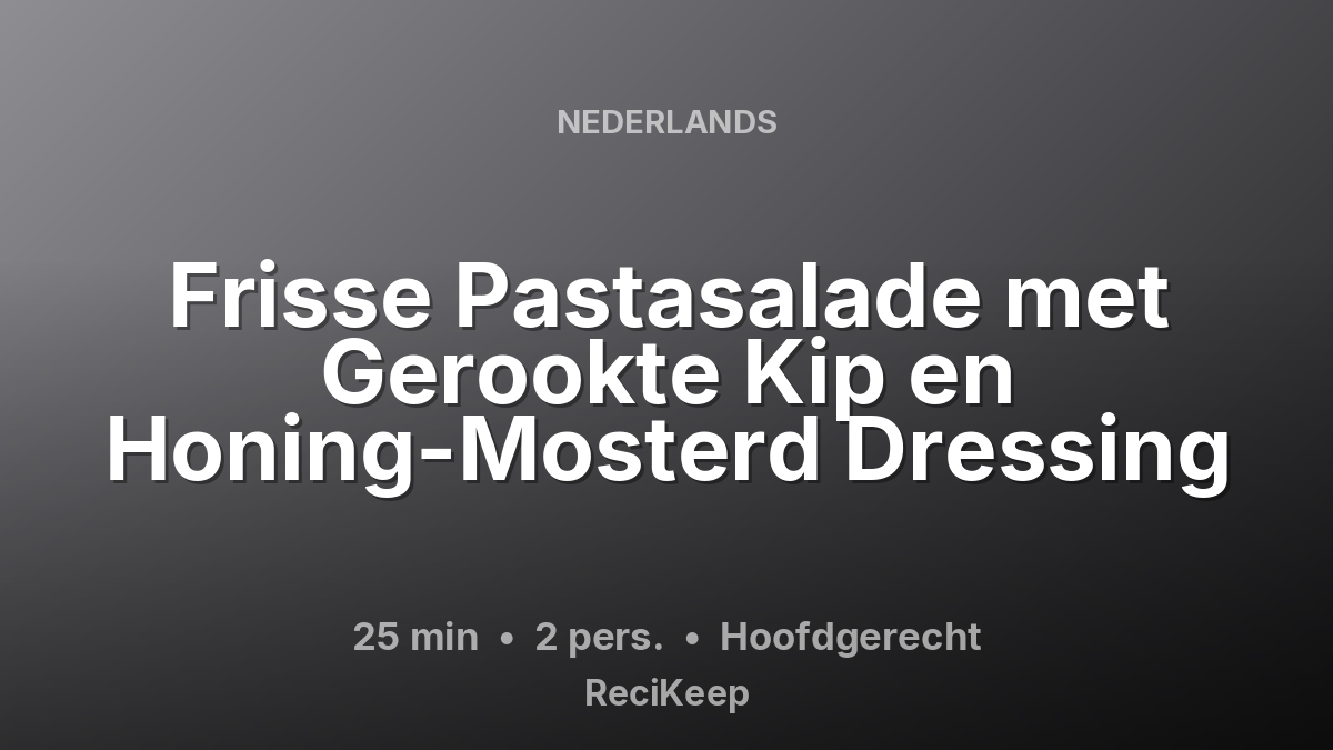 Receptkaart Frisse Pastasalade met Gerookte Kip en Honing-Mosterd Dressing – Hoofdgerecht