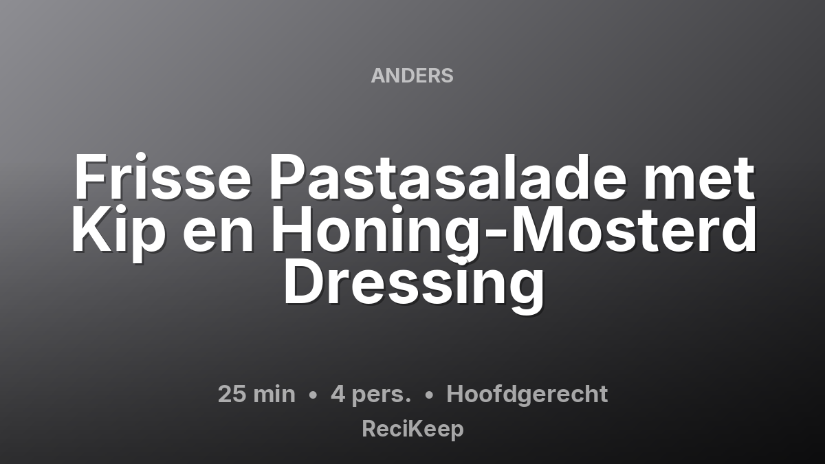 Receptkaart Frisse Pastasalade met Kip en Honing-Mosterd Dressing – Hoofdgerecht
