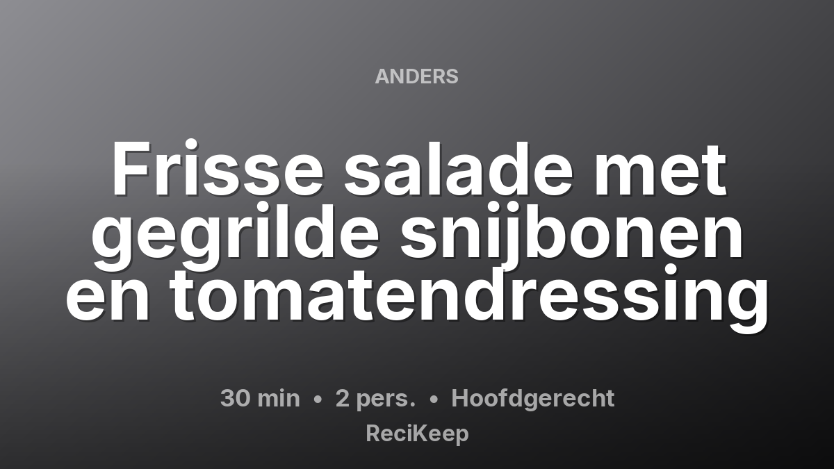 Receptkaart Frisse salade met gegrilde snijbonen en tomatendressing – Hoofdgerecht