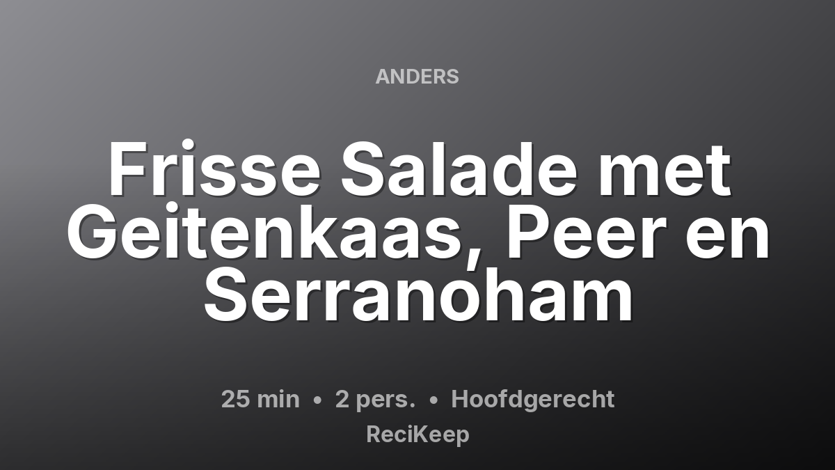Receptkaart Frisse Salade met Geitenkaas, Peer en Serranoham – Hoofdgerecht