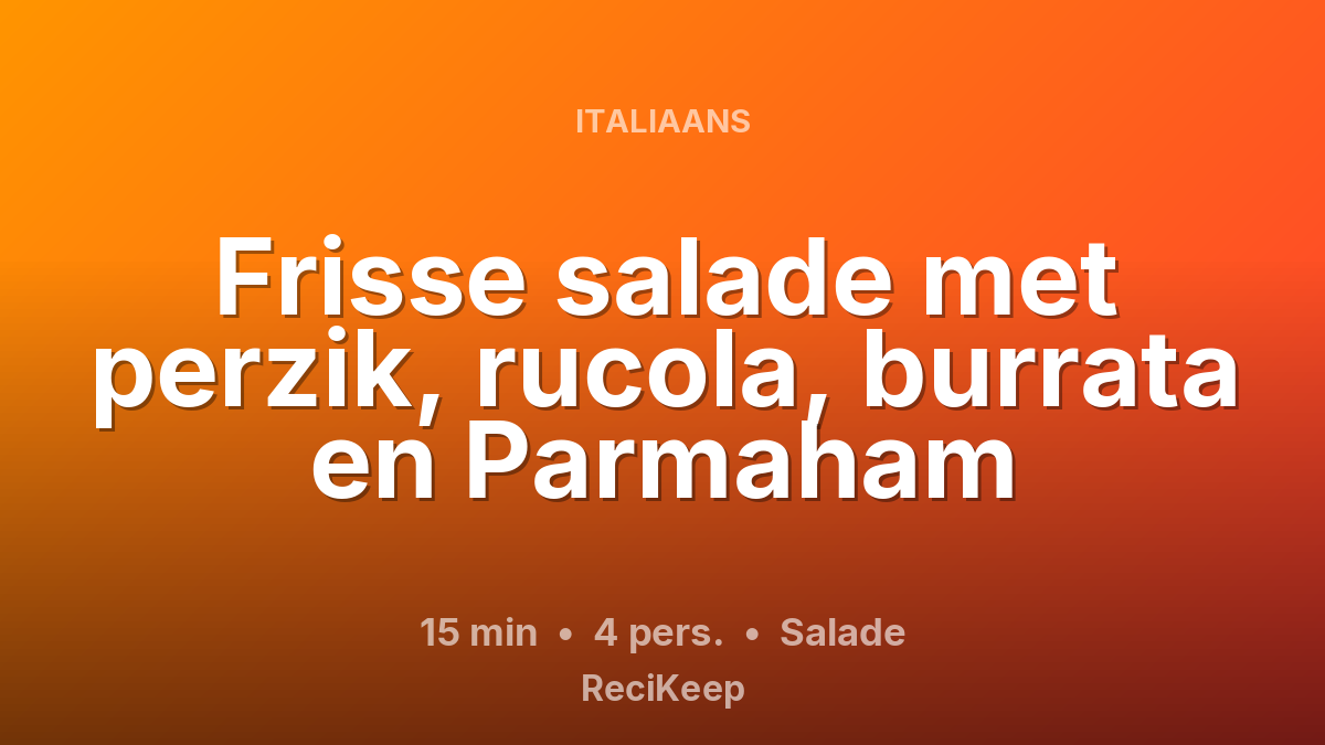 Receptkaart Frisse salade met perzik, rucola, burrata en Parmaham – Salade