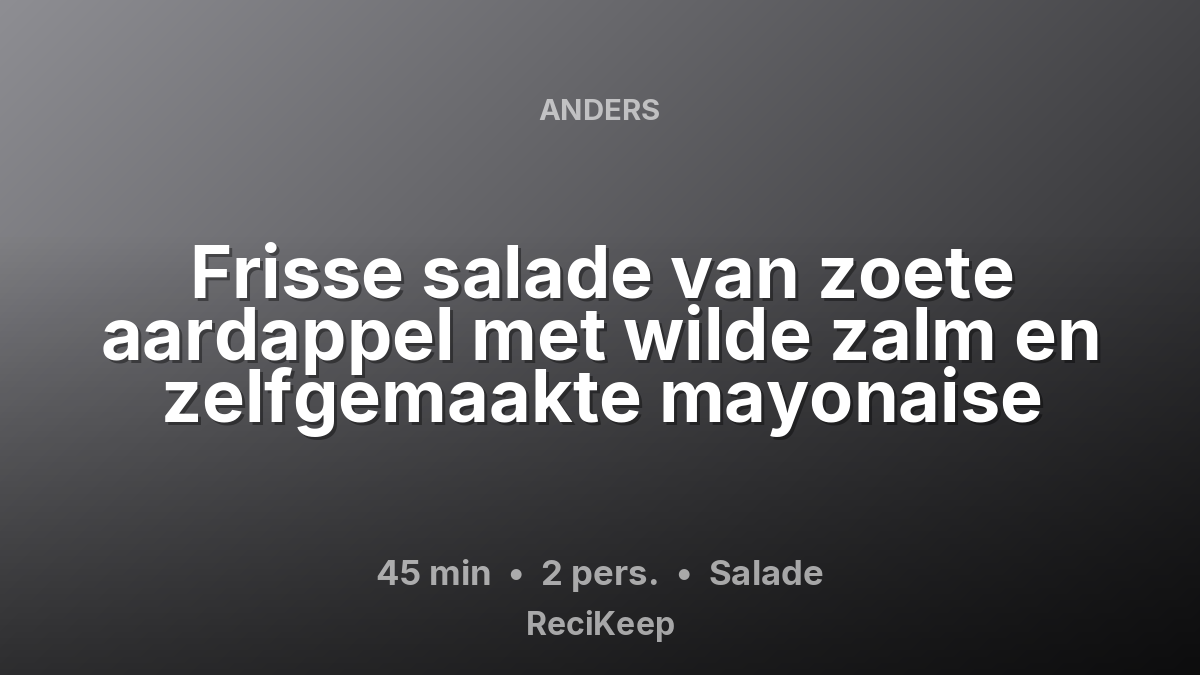Receptkaart Frisse salade van zoete aardappel met wilde zalm en zelfgemaakte mayonaise – Salade
