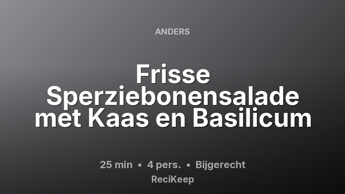 Receptkaart Frisse Sperziebonensalade met Kaas en Basilicum – Bijgerecht