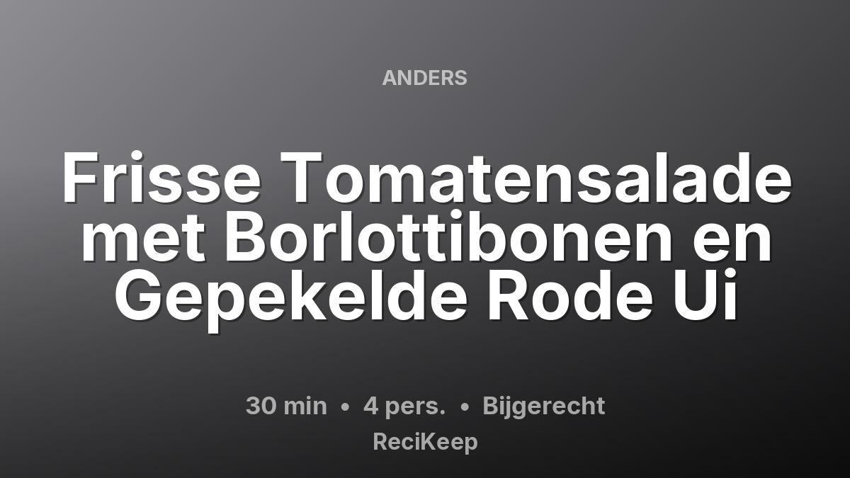 Receptkaart Frisse Tomatensalade met Borlottibonen en Gepekelde Rode Ui – Bijgerecht