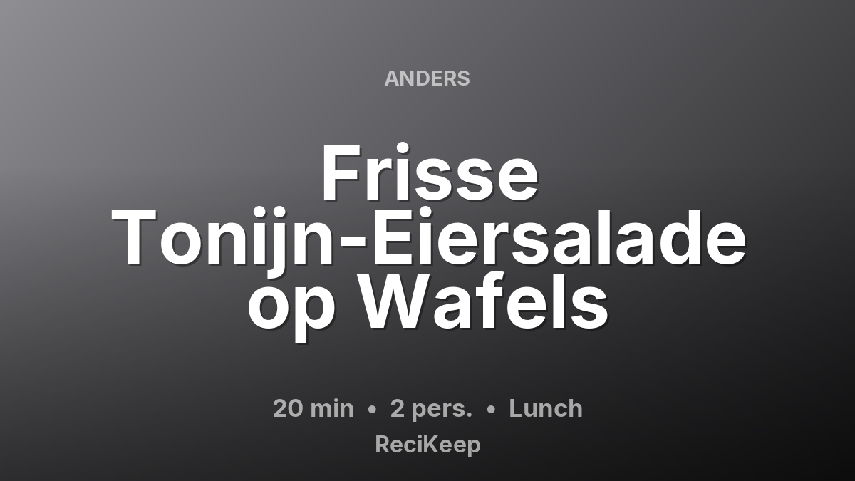 Receptkaart Frisse Tonijn-Eiersalade op Wafels – Lunch