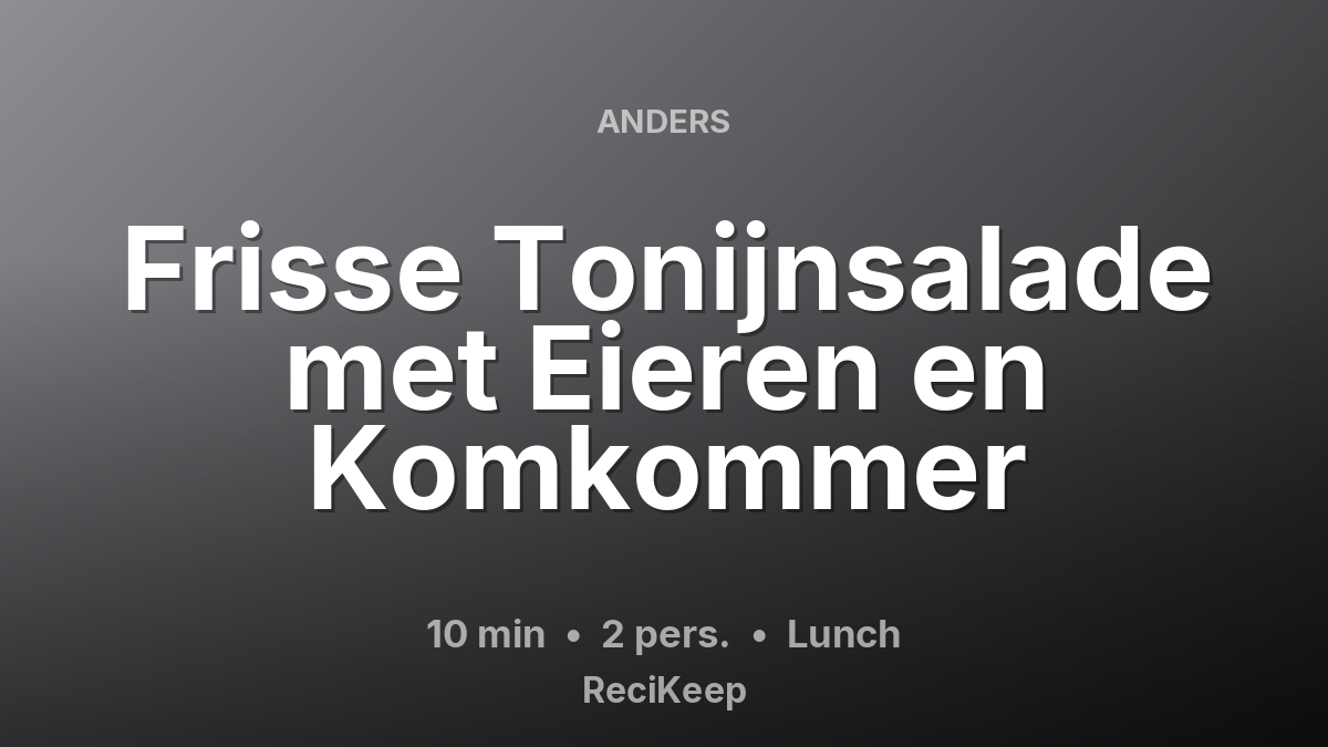 Receptkaart Frisse Tonijnsalade met Eieren en Komkommer – Lunch