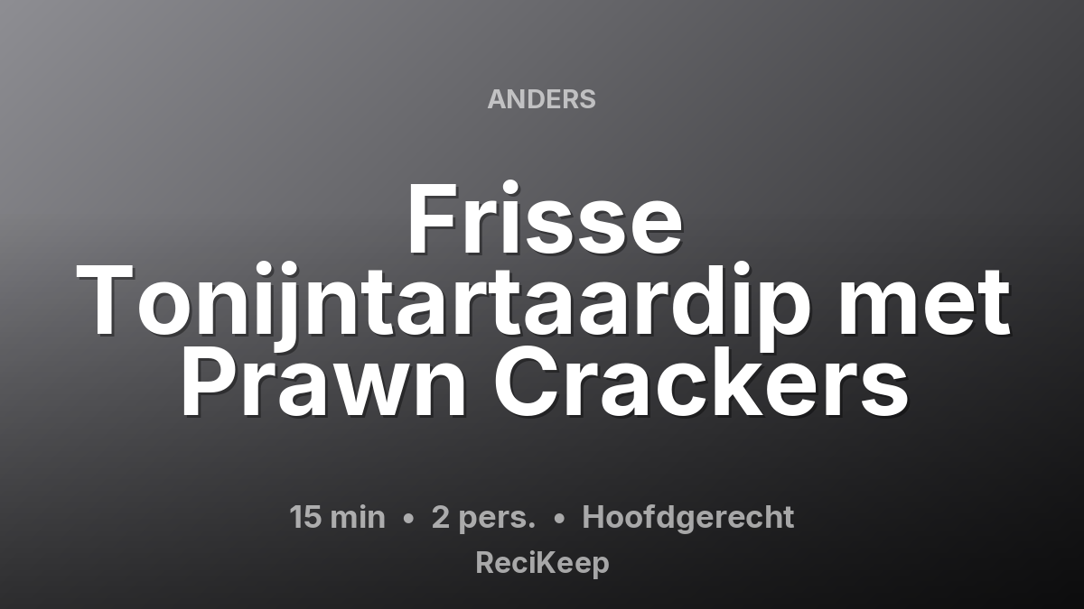 Receptkaart Frisse Tonijntartaardip met Prawn Crackers – Hoofdgerecht