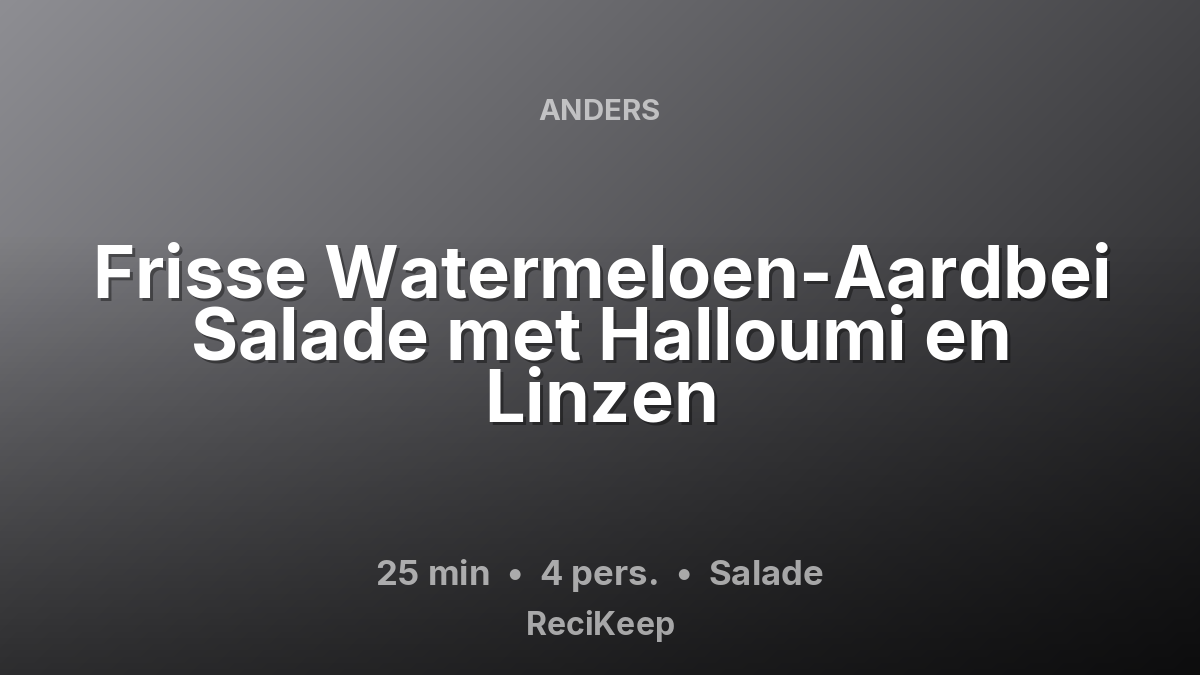 Receptkaart Frisse Watermeloen-Aardbei Salade met Halloumi en Linzen – Salade
