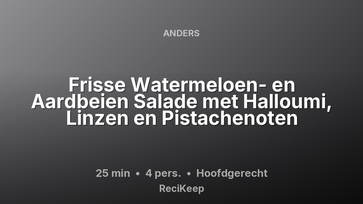 Receptkaart Frisse Watermeloen- en Aardbeien Salade met Halloumi, Linzen en Pistachenoten – Hoofdgerecht