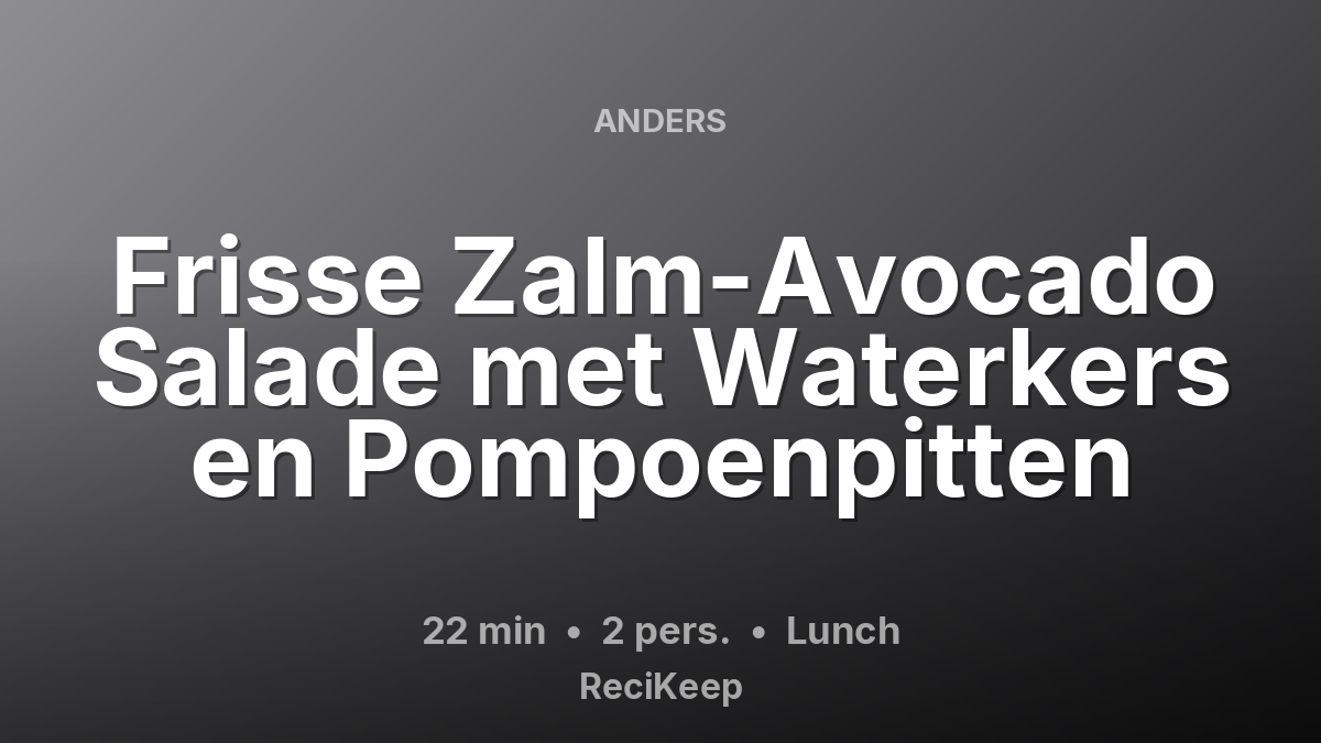 Receptkaart Frisse Zalm-Avocado Salade met Waterkers en Pompoenpitten – Lunch